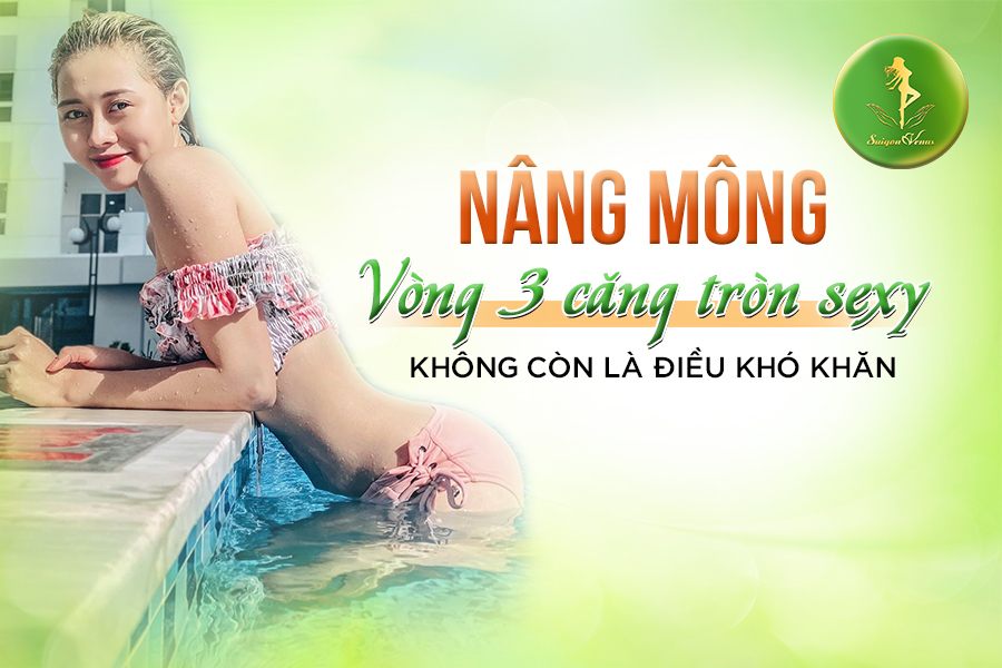 Nâng mông – Vòng 3 căng tròn sexy không còn là điều khó khăn