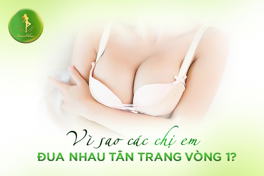 Vì sao các chị em đua nhau tân trang vòng 1?