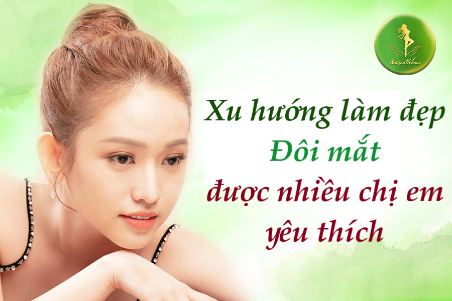 Xu hướng làm đẹp đôi mắt được nhiều chị em yêu thích