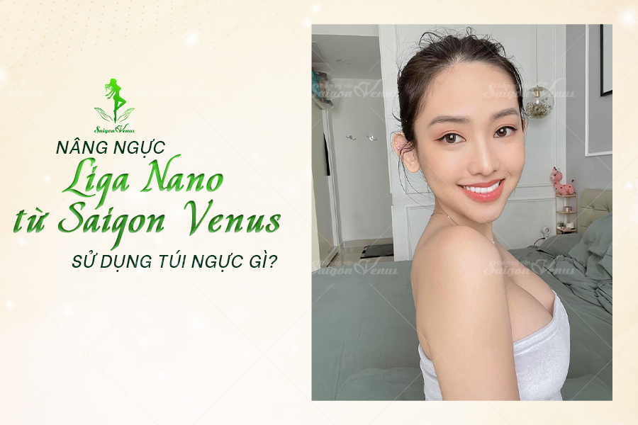 NÂNG NGỰC LIGA NANO CÓ THỂ SỬ DỤNG TÚI NGỰC NÀO?