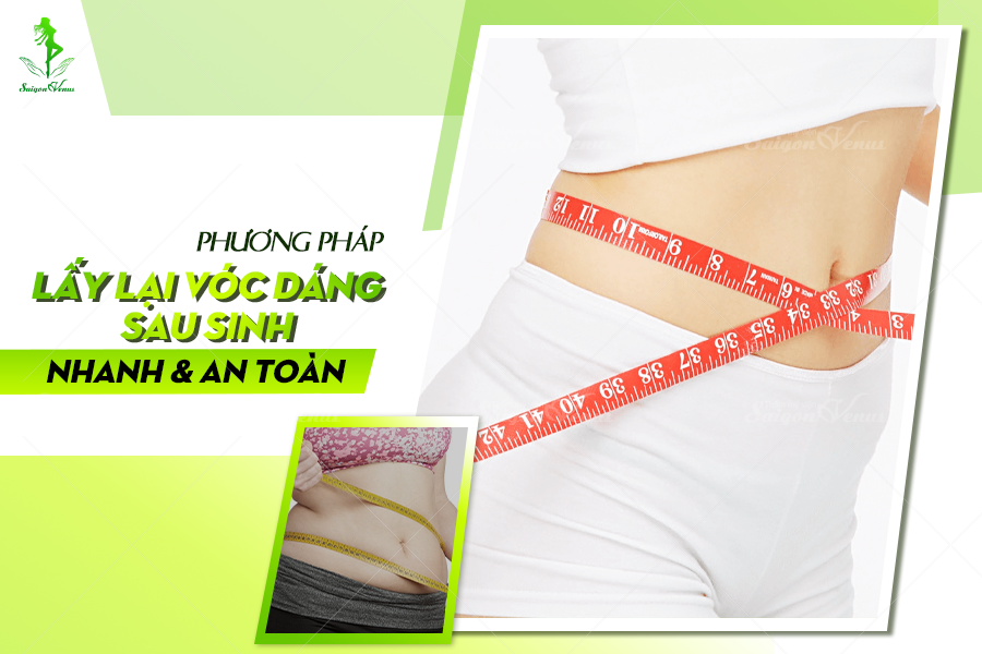 PHƯƠNG PHÁP GIÚP LẤY LẠI VÓC DÁNG SAU SINH AN TOÀN