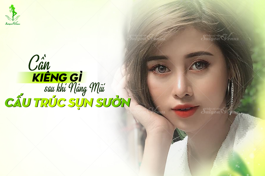 NÊN KIÊNG GÌ SAU KHI NÂNG MŨI CẤU TRÚC SỤN SƯỜN?