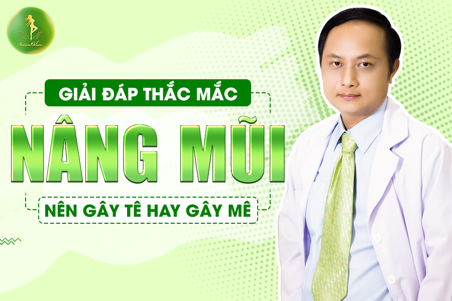 GIẢI ĐÁP THẮC MẮC NÂNG MŨI GÂY MÊ HAY GÂY TÊ?