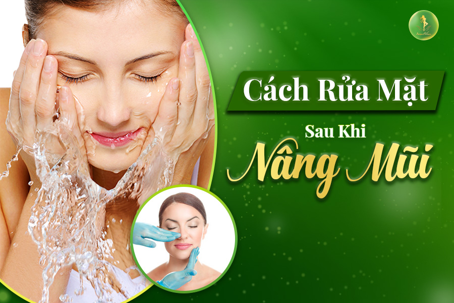 NÂNG MŨI SAU BAO LÂU THÌ ĐƯỢC RỬA MẶT BÌNH THƯỜNG?