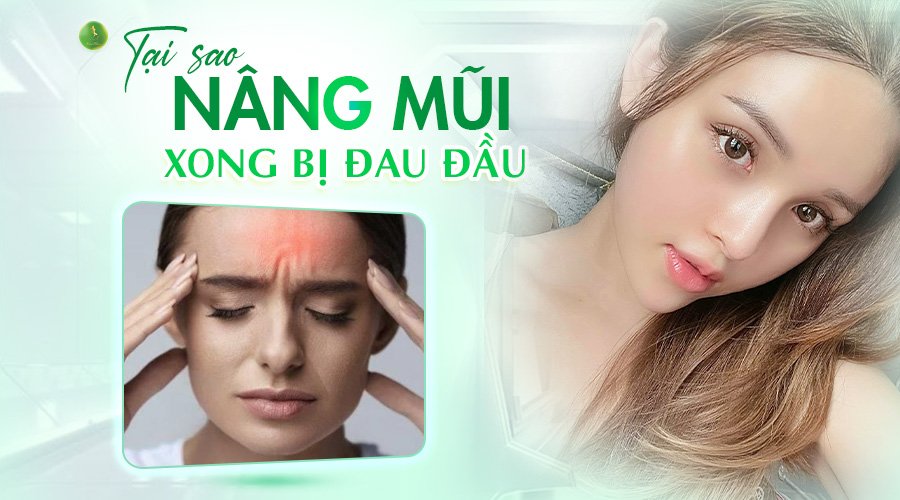 TẠI SAO NÂNG MŨI XONG BỊ ĐAU ĐẦU?