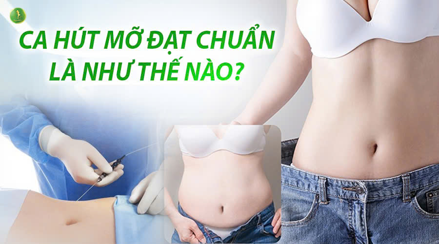 CA HÚT MỠ ĐẠT CHUẨN LÀ NHƯ THẾ NÀO?
