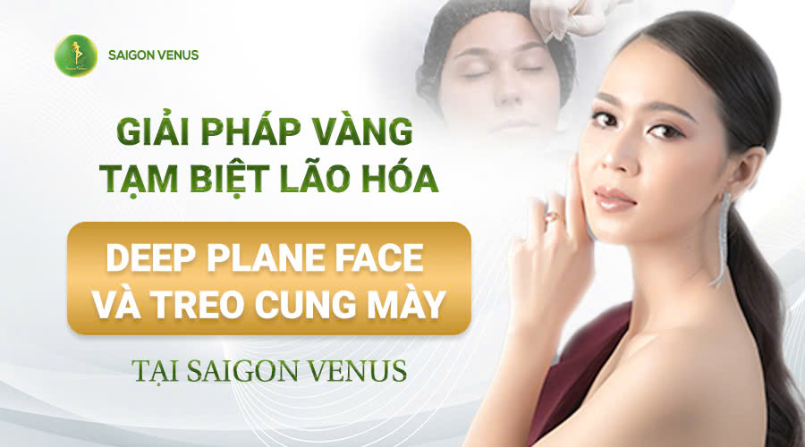 GIẢI PHÁP VÀNG TẠM BIỆT LÃO HÓA – DEEP PLANE FACE VÀ TREO CUNG MÀY TẠI SAIGON VENUS
