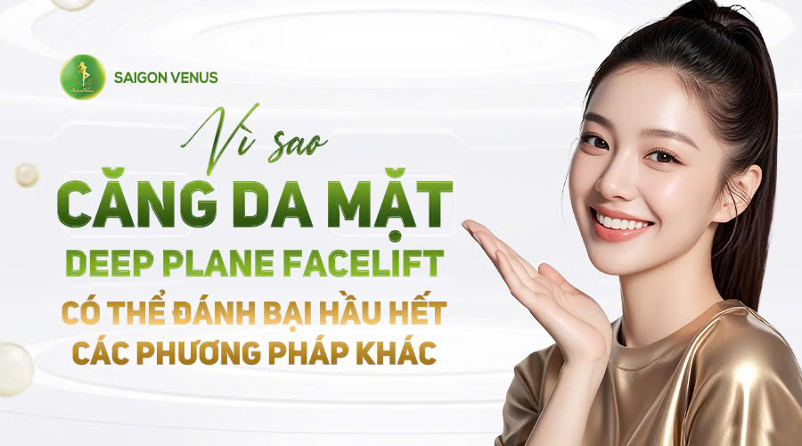 Vì sao căng da mặt Deep Plane Facelift có thể đánh bại hầu hết các phương pháp khác