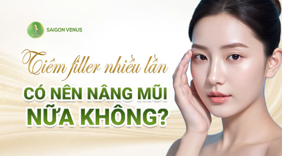 TIÊM FILLER NHIỀU LẦN CÓ NÊN NÂNG MŨI NỮA KHÔNG?